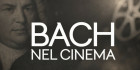 BACH nel CINEMA. Un nuovo corso dal 12 al 26 maggio